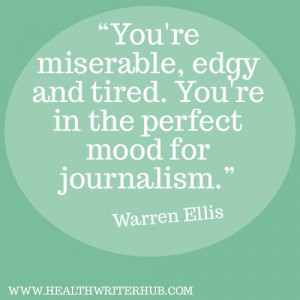 Journalists are a grumpy bunch, aren't we? - writing quotes
