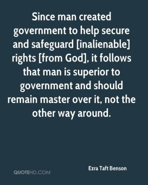 Since man created government to help secure and safeguard [inalienable ...