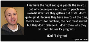 say have the night and give people the awards, but why do people ...