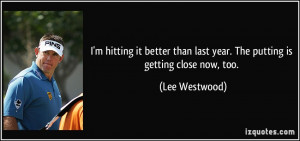 quote-i-m-hitting-it-better-than-last-year-the-putting-is-getting ...