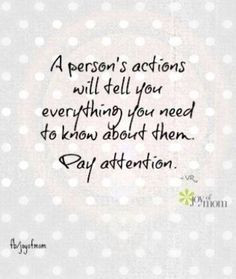 persons actions will tell you everything you need to know about them ...
