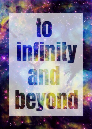 To infinity and beyond galaxy quote