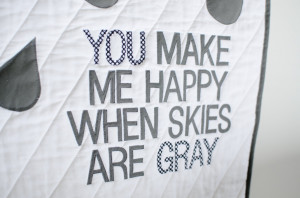 You Make Me Happy When Skies Are Grey Quotes Gray skies quilt.