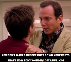 Reblog if rehashing Gob Bluth Quotes always cheers you up.