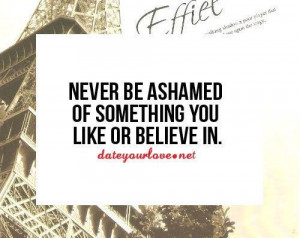 Never be ashamed...
