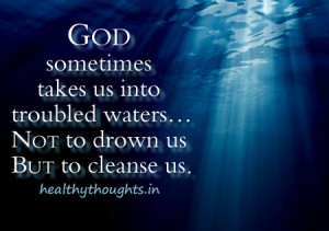 quotes thought for the day God sometimes takes us into deep water ...