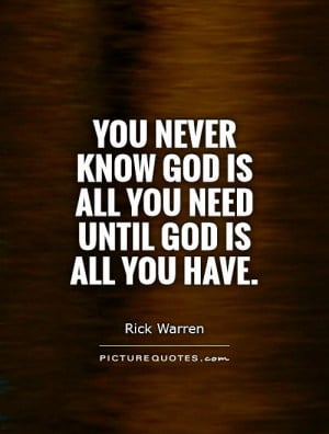 ... know God is all you need until God is all you have Picture Quote #1