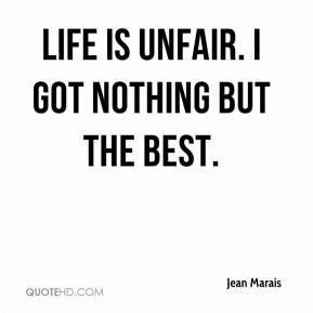 jean marais actor quote life is unfair i got nothing but the jpg
