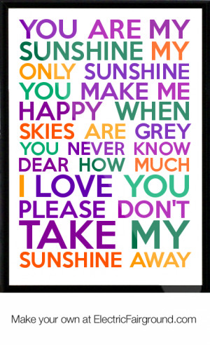 You are my sunshine my only sunshine you make me happy when skies are ...