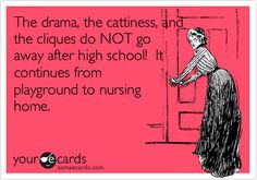 Funny Confession Ecard: The drama, the cattiness, and the cliques do ...