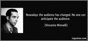 Nowadays the audience has changed. No one can anticipate the audience ...