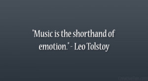 Music is the shorthand of emotion.” – Leo Tolstoy
