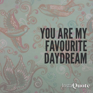 You're my favorite daydream quote love cute