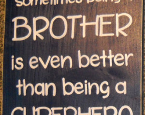 ... Than Being a SUPERHERO Sign Plaque Wood Little Big Bro Frat House