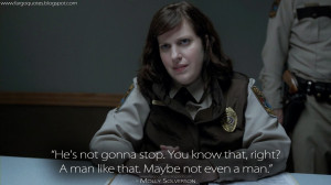 ... like that. Maybe not even a man. Molly Solverson Quotes, Fargo Quotes