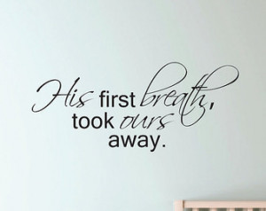 Vinyl Wall Decal His/Her first breath took ours away - Baby Wall Quote ...