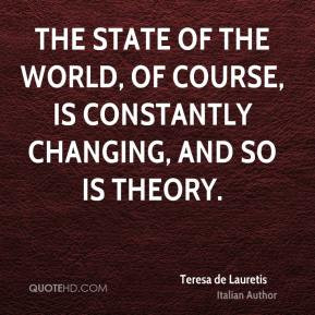 Teresa de Lauretis - The state of the world, of course, is constantly ...