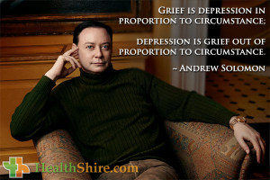 Grief is depression in proportion to circumstance; depression is grief ...