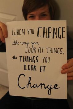 things you look at change.