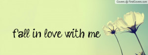 fall in love with me Profile Facebook Covers