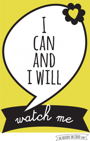 ... great affirmation too! I Can and I Will. Watch Me! Grrrrrr
