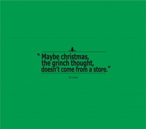 ... Christmas Quotes Maybe Christmas, The Grinch Thought, Doesnt Come From