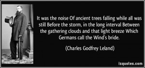 noise Of ancient trees falling while all was still Before the storm ...