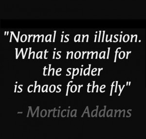 normal is an illusion, #morticia #addams #patilong