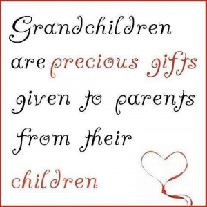Grandchildren are precious gifts...