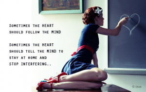 Is it better to follow your heart, or follow your mind….?