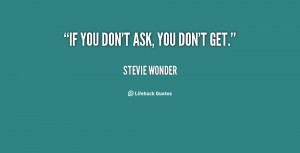 quote-Stevie-Wonder-if-you-dont-ask-you-dont-get-146656_1.png