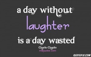 day without laughter is a day wasted!