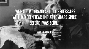 We had two grand antique professors who had been teaching at Lombard ...
