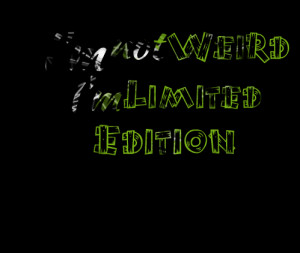 Quotes Picture: i'm not weird i'm limited edition