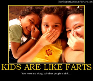 kids-are-like-farts-kids-farts-other-peoples-stink-best-demotivational ...