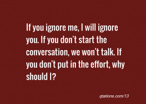 ... will ignore you if you don t start the conversation we won t talk if