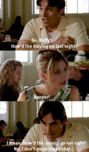 Xander and Buffy. Classic quote (Buffy the Vampire Slayer)