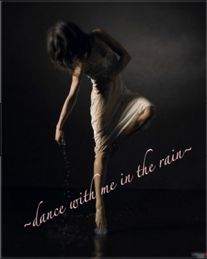 Dancing Quote : Dance with me in the rain
