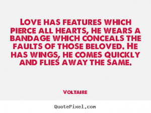 ... pierce all hearts, he wears a bandage.. Voltaire good love quotes