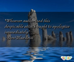 Whoever authorized this despicable attack ought to apologize ...