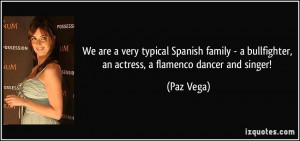 We are a very typical Spanish family - a bullfighter, an actress, a ...