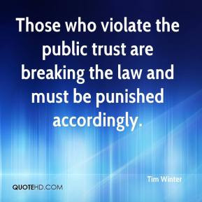 Tim Winter - Those who violate the public trust are breaking the law ...