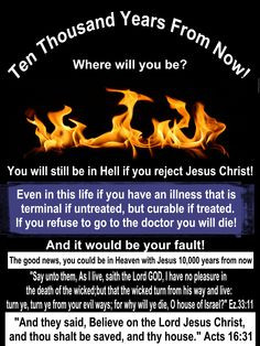 ... or Hell forever! Choose to follow JESUS he is the only way to Heaven