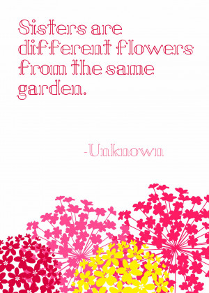 Sisters are different flowers from the same garden | It's Always ...