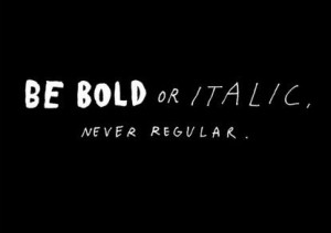 like to be bold...and I am definately Ital-lex! :D