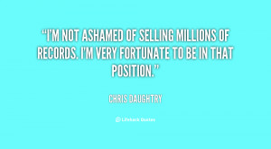 quote-Chris-Daughtry-im-not-ashamed-of-selling-millions-of-11337.png