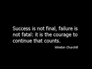 Success is not final, failure is not fatal: it is The courage to ...
