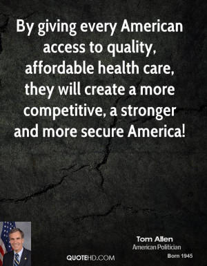 By giving every American access to quality, affordable health care ...