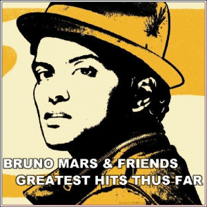 Thread: Bruno Mars & Friends - Greatest Hits Thus Far - 2013