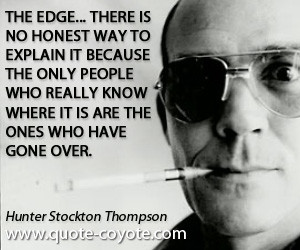 The Edge Hunter Thompson Quote